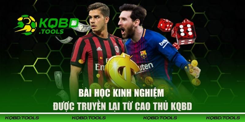 Bài học kinh nghiệm được truyền lại từ cao thủ KQBD