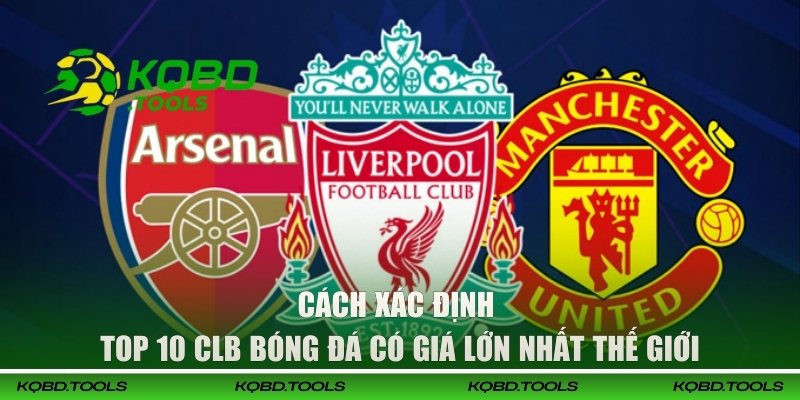 Cách xác định top 10 CLB bóng đá có giá lớn nhất thế giới