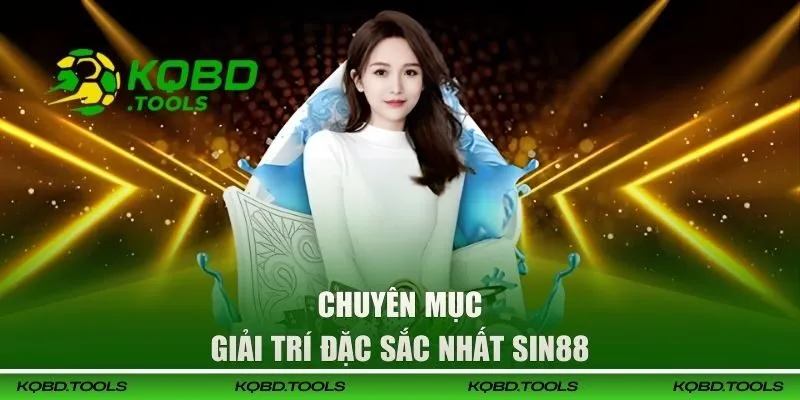 Chuyên mục giải trí SIN88 đặc sắc
