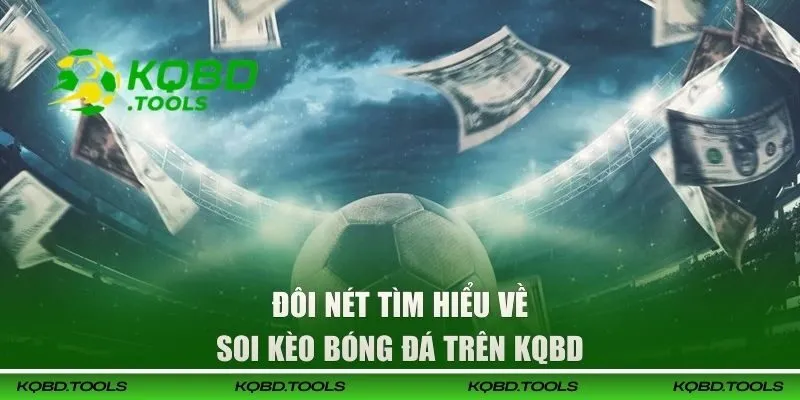 Tìm hiểu về soi kèo bóng đá trên KQBD