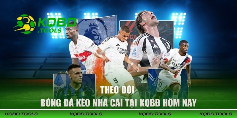 Theo dõi bóng đá kèo nhà cái tại KQBĐ hôm nay
